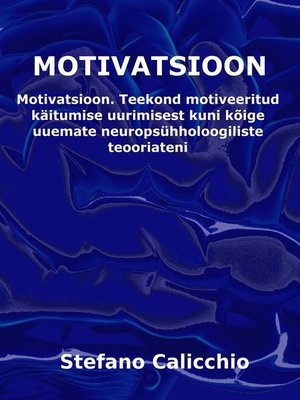 cover image of MOTIVATSIOON--Teekond motiveeritud käitumise uurimisest kuni kõige uuemate neuropsühholoogiliste teooriateni